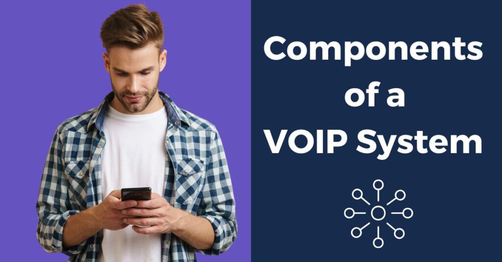 Man holding a phone, looking at the screen with the text 'Components of a VOIP system' displayed.